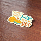 I Only Have Pies for You Fall Sticker on Wood