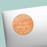 Life is Better at the Beach Sticker