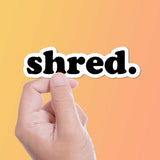 Shred Sticker