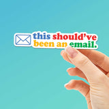 This Should've Been An Email Sticker