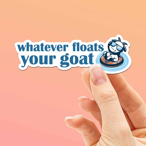 Whatever Floats Your Goat Sticker
