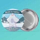 Believe Yeti Pin - 2.25" Button