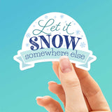 Let It Snow Somewhere Else Winter Sticker