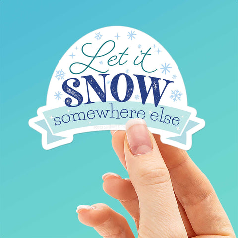 Let It Snow Somewhere Else Winter Sticker