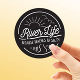 River Life... Because Beaches Be Salty Sticker