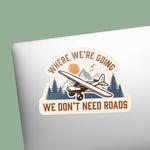 Where We're Going We Don't Need Roads Airplane Pilot Sticker