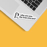 Why Are You the Way You Are TV Quote Decal on Laptop