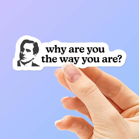 Why Are You the Way You Are TV Quote Sticker