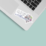 You Belong Among the Wildflowers Sticker, Cute Flower Sticker on Laptop