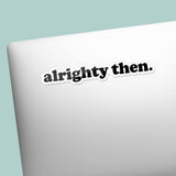 Cute Alrighty Then Quote Decal on Laptop