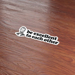 Be Excellent to Each Other Funny Movie Quote Sticker