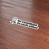 Be Excellent to Each Other Funny Movie Quote Sticker