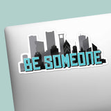 Be Someone Houston Sticker - Cool Texas Decals