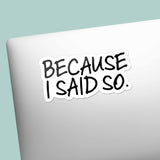 Because I Said So Funny Mom Quote Decal for Laptop