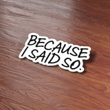 Because I Said So Funny Dad Quote Sticker on Wood Desk in Office
