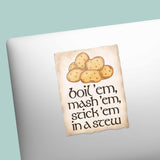 Potatoes Boil Em Mash Em Stick Em in a Stew Movie Quote Sticker