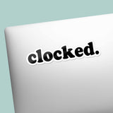 Clocked Sticker - Funny Gaming Quote Decal for Water Bottle