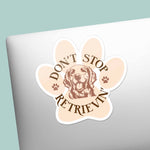 Don't Stop Retrievin Funny Dog Decal on Laptop