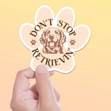 Don't Stop Retrievin Dog Sticker