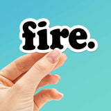 Fire Sticker - Funny Quote Decal for Water Bottle