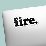 Fire Sticker - Funny Quote Decal for Water Bottle