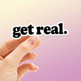 Get Real Sticker - Mini Funny Quote Decal for Hydroflask Water Bottle