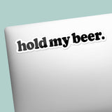 Hold My Beer Sticker - Funny Decal for Water Bottle