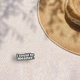 I Could Be Meaner Sticker