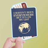 I Haven't Been Everywhere But It's On My List Travel Sticker