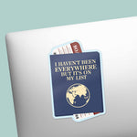 I Haven't Been Everywhere But It's On My List Travel Sticker