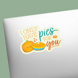 I Only Have Pies for You Fall Sticker on Laptop