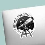 I Just Need Some Space Telescope Sticker - Cute Outdoors Decal
