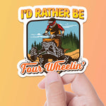 I'd Rather Be 4 Wheelin' Sticker