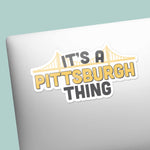 It's a Pittsburgh Thing PGH Pennsylvania Sticker on Laptop
