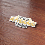 It's a Pittsburgh Thing PGH Pennsylvania Sticker on Wood