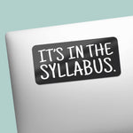 It's In the Syllabus Funny Teacher Sticker on Laptop