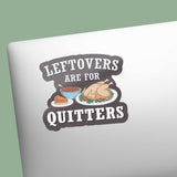 Leftovers are for Quitters Sticker Laptop