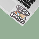 Leftovers are for Quitters Sticker on Laptop
