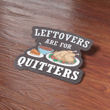 Leftovers are for Quitters Thanksgiving Sticker on Wood