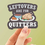 Leftovers are for Quitters Sticker