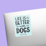 Life is Better with Dogs Sticker