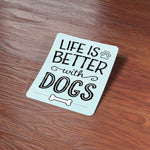 Life is Better with Dogs Sticker