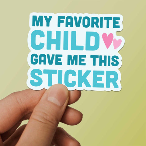 My Favorite Child Gave Me This Sticker