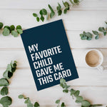 My Favorite Child Gave Me This Card - Funny Greeting Card for Mom or Dad - Father's Day, Mother's Day, & Birthday Gift for Parents