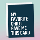 My Favorite Child Gave Me This Card - Funny Greeting Card for Mom