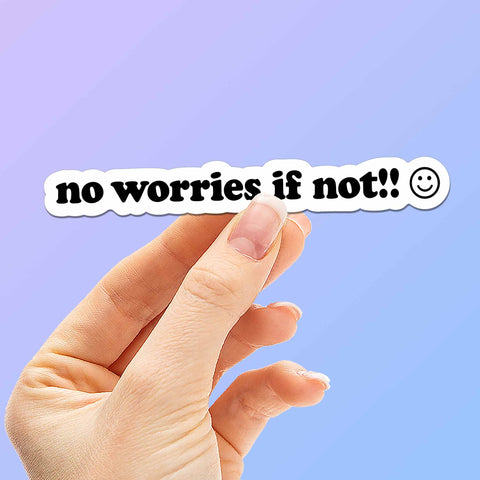 No Worries If Not Funny Sticker