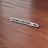 Respectfully No Funny Meme Sticker on Wood Desk in Office