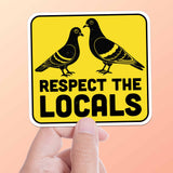 Respect the Locals Pigeon Sticker - Funny Bird Quote Decal