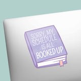My Schedule is All Booked Up Sticker - Cute Reading Decal