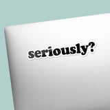 Seriously Sticker for Hydroflask - Funny Quote Decal
